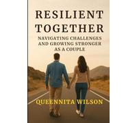RESILIENT TOGETHER:: Navigating Challenges And Growing Stronger As A Couple