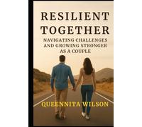 RESILIENT TOGETHER:: Navigating Challenges And Growing Stronger As A Couple
