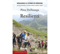 Resilienti. Resilienza e storie di persone. Da Papa Francesco a Franco Nones e Alberto Tomba