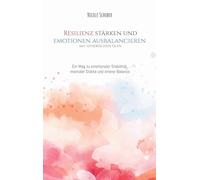 Resilienz stärken und Emotionen ausbalancieren - mit ätherischen Ölen: Ein Weg zu emotionaler Stabilität, mentaler Stärke und innerer Balance.