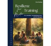 Resilienz-Training für Kinder: Ein naturpädagogisches Praxishandbuch für Lehrkräfte, Sozialpädagog:innen und AG-Leitungen