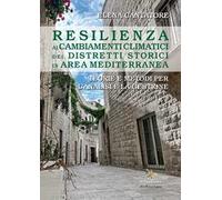 Resilienza ai cambiamenti climatici dei distretti storici in area mediterranea. Teorie e metodi per l'analisi e la gestione