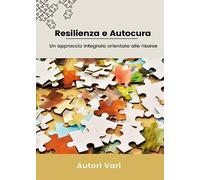 Resilienza e autocura. Un approccio integrato orientato alle risorse