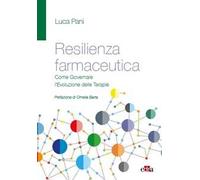 Resilienza farmaceutica. Come governare l'evoluzione delle terapie