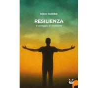 Resilienza. Il coraggio di rinascere