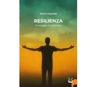 Resilienza. Il coraggio di rinascere