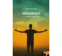 Resilienza. Il coraggio di rinascere