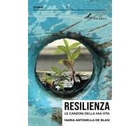Resilienza. Le canzoni della mia vita