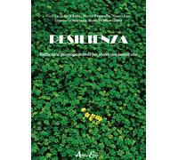Resilienza. Rafforzarsi psicologicamente per vivere una buona vita - Dell'...