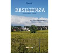 Resilienza. Una storia tra le tante di Magnolia, 2022, Youcanprint
