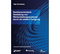 Resilienzorientierte Gestaltung von Wertschöpfungssystemen durch die additive Fertigung