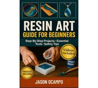 Resin Art Guide For Beginners: Master Essential Techniques, Avoid Common Mistakes, and Create Professional-Quality Results