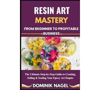 RESIN ART MASTERY: FROM BEGINNER TO PROFITABLE BUSINESS