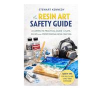 Resin Art Safety Guide: A Complete Practical Guide to Safe, Clean and Professional Resin Crafting