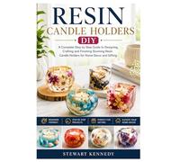 Resin Candle Holders DIY: A Complete Step by Step Guide to Designing, Crafting and Finishing Stunning Resin Candle Holders for Home Decor and Gifting