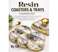 Resin Coasters & Trays Workshop: A Step-by-Step Epoxy Craft Class for Crystal-Clear Home Décor, Bubble-Free Finishes, and Foolproof Troubleshooting