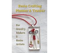 Resin Crafting Planner & Tracker: For Jewelry Makers & Resin Artists