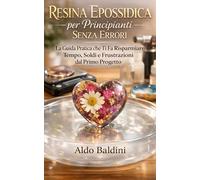 Resina Epossidica per Principianti Senza Errori: La Guida Pratica che Ti Fa Risparmiare Tempo, Soldi e Frustrazioni dal Primo Progetto