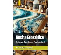 Resina Epossidica: Scienza, Tecniche e Applicazioni