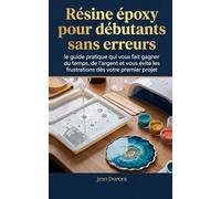 Résine époxy pour débutants sans erreurs : le guide pratique qui vous fait gagner du temps, de l'argent et vous évite les frustrations dès votre premier projet