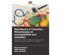 Résistance à l'insuline : Mécanismes et susceptibilité aux maladies: Résistance à l'insuline : Mécanismes, perturbations métaboliques et susceptibilité aux maladies