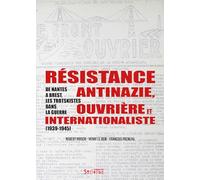 Résistance antinazie ouvrière et internationaliste: De Nantes à Brest, les trotskistes dans la guerre (1939-1945)