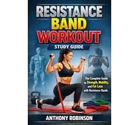 Resistance Band Workout Study Guide: The Complete Guide to Strength, Mobility, and Fat Loss with Resistance Bands.