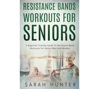 Resistance Bands Workouts For Seniors: A Beginner-Friendly Guide To Resistance Band Workouts For Senior Men And Women