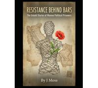 Resistance Behind Bars: The Untold Stories of Women Political Prisoners
