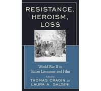 Resistance, Heroism, Loss: World War II in Italian Literature and Film