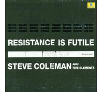 Resistance Is Futile by Steve Coleman (2002-10-08)