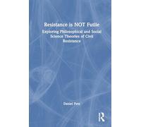 Resistance is NOT Futile: Exploring Philosophical and Social Science Theories of Civil Resistance