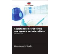 Résistance microbienne aux agents antimicrobiens: Défis et solutions