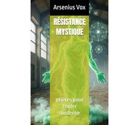 RÉSISTANCE MYSTIQUE: prières pour l'enfer moderne