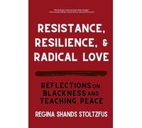 Resistance, Resilience, and Radical Love: Reflections on Blackness and Teaching Peace