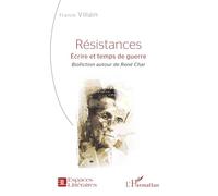 Résistances: Écrire et temps de guerre - Biofiction autour de René Char: Ecrire et temps de guerre - Biofiction autour de René Char