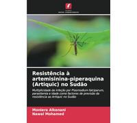 Resistência à artemisinina-piperaquina (Artiquic) no Sudão: Multiplicidade da infeção por Plasmodium falciparum, parasitemia e idade como factores de previsão da resistência ao Artiquic no Sudão