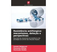 Resistência antifúngica: mecanismos, deteção e perspectivas: Descrição dos mecanismos de resistência e das estratégias de controlo das infecções fúngicas