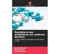 Resistência aos antibióticos em medicina dentária: Colmatar o défice de orientações a nível mundial e na Índia