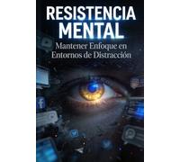 Resistencia mental: mantener enfoque en entornos de distracción