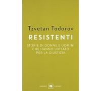 Resistenti. Storie di donne e uomini che hanno lottato per la giustizia