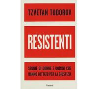 Resistenti. Storie di donne e uomini che hanno lottato per la giustizia