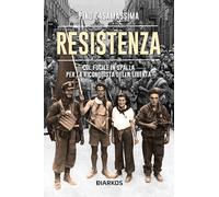 Resistenza. Col fucile in spalla per la riconquista della libertà