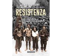 Resistenza. Col fucile in spalla per la riconquista della libertà