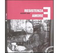 Resistenza e amore. Con CD Audio - Lega Alessio