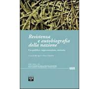 Resistenza e autobiografia della nazione. Uso pubblico, rappresentazione, memoria