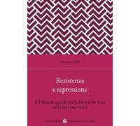 Resistenza e repressione. Il Tribunale speciale per la difesa dello Stato nella RSI (1943-1945)