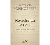 Libri Dietrich Bonhoeffer - Resistenza E Resa. Lettere E Scritti Dal Carcere