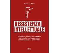 Resistenza intellettuale. Invettive contro il degrado culturale contempora...
