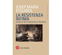 La resistenza intima. Saggio su una filosofia della prossimità